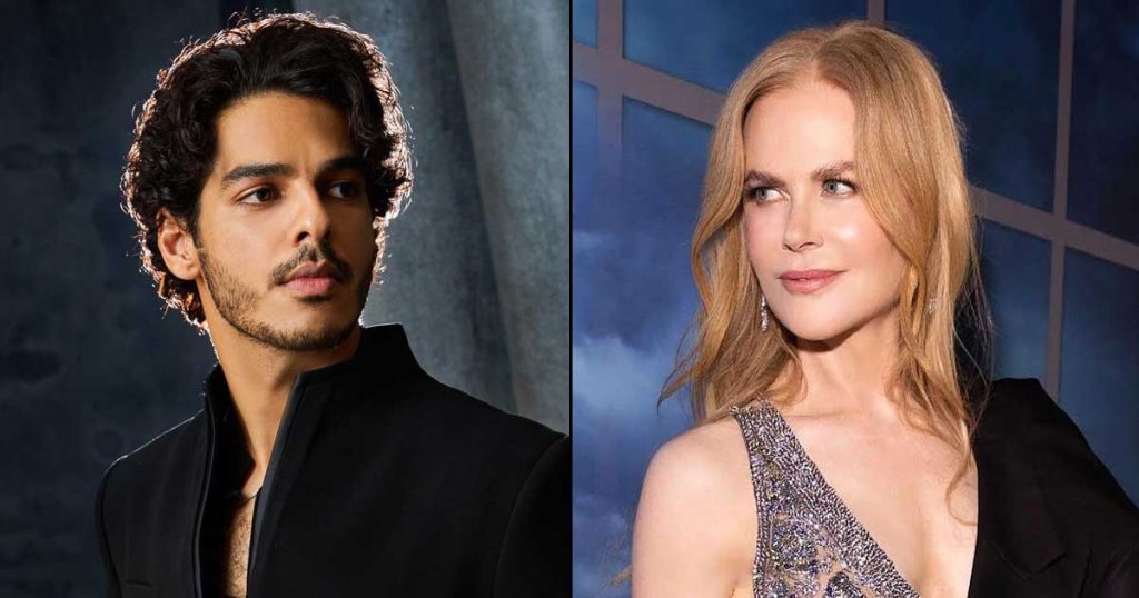 Ishaan Khattar - Nicole Kidman